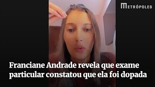 Franciane Andrade revela que exame particular constatou que ela foi dopada [upl. by Aiciram605]