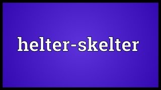 Helterskelter Meaning [upl. by Yelda]