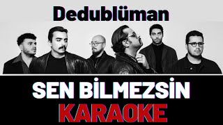 Dedublüman  Sen Bilmezsin KARAOKE [upl. by Sungam]