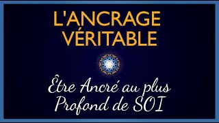 LAncrage Véritable  Divinement ancré au Coeur de Soi [upl. by Alicirp]