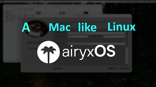 First look of Airyx OS a Mac OS like Linux [upl. by Covell]