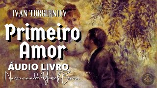 AUDIOLIVRO COMPLETO PRIMEIRO AMOR  Ivan Turgueniev [upl. by Idissac483]