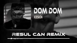 Keskin  DOM DOM  Resul Can Remix  Kardeşlerim Bacaklarına Bırakır Dom Dom [upl. by Ahtan]