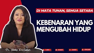 Di Mata Tuhan Semua Setara I Kebenaran yang Mengubah Hidup I Khotbah oleh Ps Henny Kristianus [upl. by Aicilaana325]