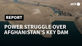 Power struggle on Afghanistans front line over key dam  AFP [upl. by Vonnie897]