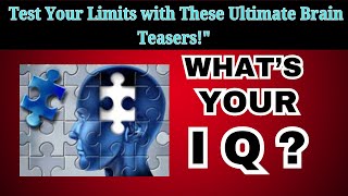 quotWhats Your IQ Level Test Your Limits with These Ultimate Brain Teasersquot [upl. by Llatsyrc]