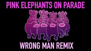 Pink Elephants On Parade Wrong Man Remix [upl. by Lyndsey]