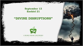 quotDIVINE DISRUPTIONSquot  Ezekiel 21  September 13 [upl. by Aerda874]