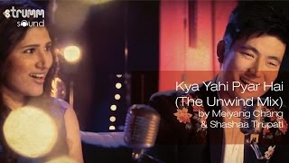 Kya Yahi Pyar Hai The Unwind Mix by Meiyang Chang amp Shashaa Tirupati [upl. by Hourigan]