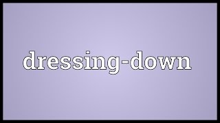 Dressingdown Meaning [upl. by Guntar]