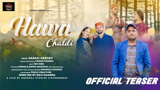 HAWA CHALDI OFFICAL TEASERSARAZI HARDEVDEV NEGI [upl. by Idalla]