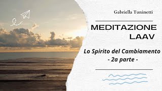 Meditazione LAAV  2 Lo Spirito del Cambiamento [upl. by Odrarebe]