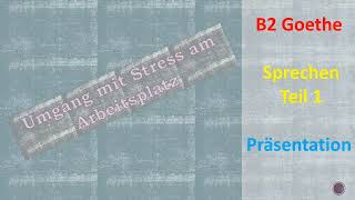 Umgang mit Stress im Arbeitsplatz  präsentation B2 sprechen Teil1 Goethe prüfung [upl. by Nnalorac148]