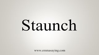 How To Say Staunch [upl. by Nylg302]