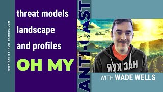 Threat Models Landscape and Profiles OH MY w Wade Wells [upl. by Oscar]