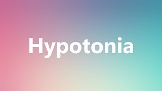 Hypotonia  Medical Definition and Pronunciation [upl. by Niel638]