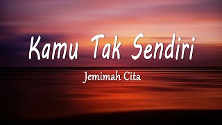 Jemimah Cita  Kamu Tak Sendiri Lirik Lagu [upl. by Croteau72]