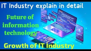 IT Industry Growth of the IT industry IT industry explains in detail Future of the IT industry [upl. by Snej]