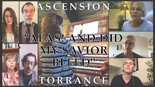 quotAlas And Did My Savior Bleedquot  Ascension Torrance Choir [upl. by Nnaylime]