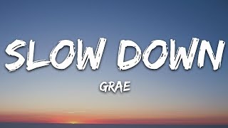 GRAE  Slow Down Lyrics [upl. by Dasi614]