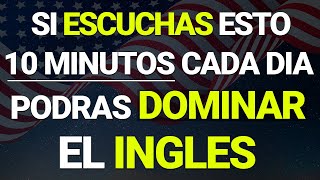 ✅🔥 ESCUCHA ESTO 10 MINUTOS CADA DIA Y PODRÁS DOMINAR INGLÉS 🧠📚 APRENDE INGLÉS RÁPIDO Y FÁCIL [upl. by Navad]