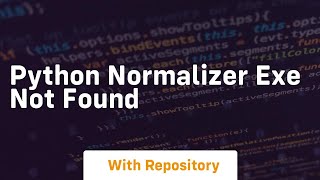 python normalizer exe not found [upl. by Eliak]