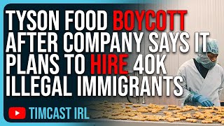 Tyson Food BOYCOTT After Company Says It Plans To Hire 40 THOUSAND Illegal Immigrants [upl. by Margaretta]