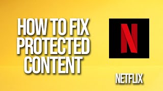 How To Fix Netflix Protected Content [upl. by Araccot]