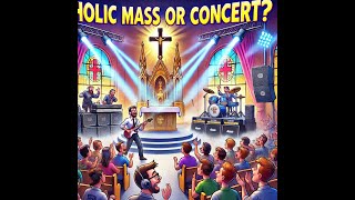 Mass or Musical When Catholic Worship Turns Into a Concert [upl. by Silevi]