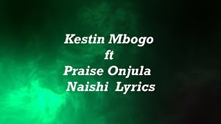 Kestin Mbogo ft Praise Onjula Naishi Lyrics [upl. by Ynnos]