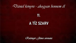 11 A tíz szarv  Dániel könyve  ahogyan bennem él Reisinger János [upl. by Enirolf]