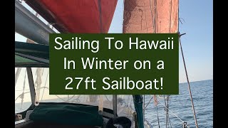 82 Sailing to Hawaii in the Winter on a 27ft Sailboat [upl. by Earissed513]