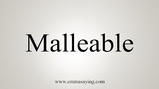 How To Say Malleable [upl. by Ventre826]