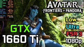 GTX 1660 Ti  Avatar Frontiers of Pandora  Low vs Ultra Settings 1080p  FSR 3 [upl. by Eolhc]