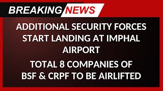 ADDITIONAL SECURITY FORCES START LANDING AT IMPHAL AIRPORT  13 NOV 2024 [upl. by Kilan]