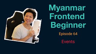 Myanmar Web Developer  Episode 64  Events [upl. by Roid]