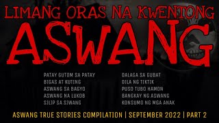 LIMANG ORAS NA KWENTONG ASWANG  True Stories Compilation  September 2022  Part 2 [upl. by Ycam]