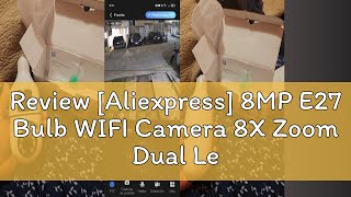 Review Aliexpress 8MP E27 Bulb WIFI Camera 8X Zoom Dual Lens Indoor Surveillance Human Tracking W [upl. by Lertram930]