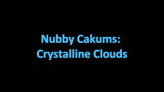 Nubby Cakums  Crystalline Clouds [upl. by Torbert]