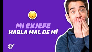 ¿Qué hago si mi exjefe habla mal de mí Soluciónalo con estos tips [upl. by Vanna492]