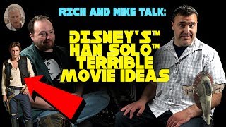 Rich and Mike Talk Disneys Han Solo Terrible Movie Ideas [upl. by Nelsen]