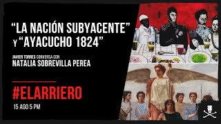 El Arriero La Nación Subyacente y Ayacucho 1824  Entrevista a Natalia Sobrevilla [upl. by Hump]