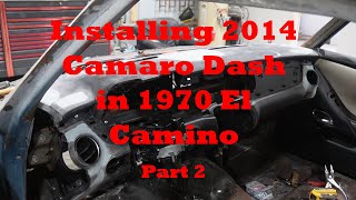 Installing a 2014 Camaro SS Dash into the 1970 El Camino  Part 2 [upl. by Ellerrad36]