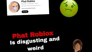 Phat Roblox is inappropriate and weird Heres why🤢😳 [upl. by Ativoj]