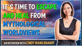 Its Time to Escape and Heal from Mythological Worldviews  Cindy Wang Brandt [upl. by Ahsiek699]