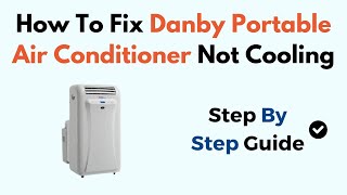 How To Fix Danby Portable Air Conditioner Not Cooling [upl. by Evetta392]