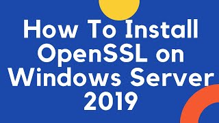 How to Install openSSL on Windows Server 2019 [upl. by Boehmer]