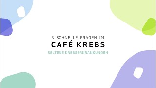 3 schnelle Fragen im Café Krebs  Seltene Krebserkrankungen [upl. by Melania]