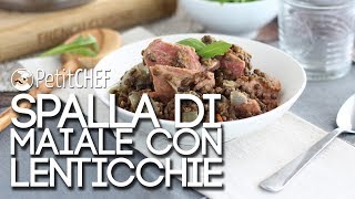 Spalla di maiale con lenticchie  Ricette PetitChefit [upl. by Suinotna]