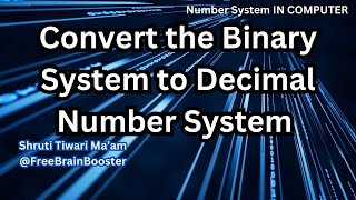 Convert the Binary System to Decimal Number System  Shruti Maam freebrainbooster [upl. by Eciralc711]